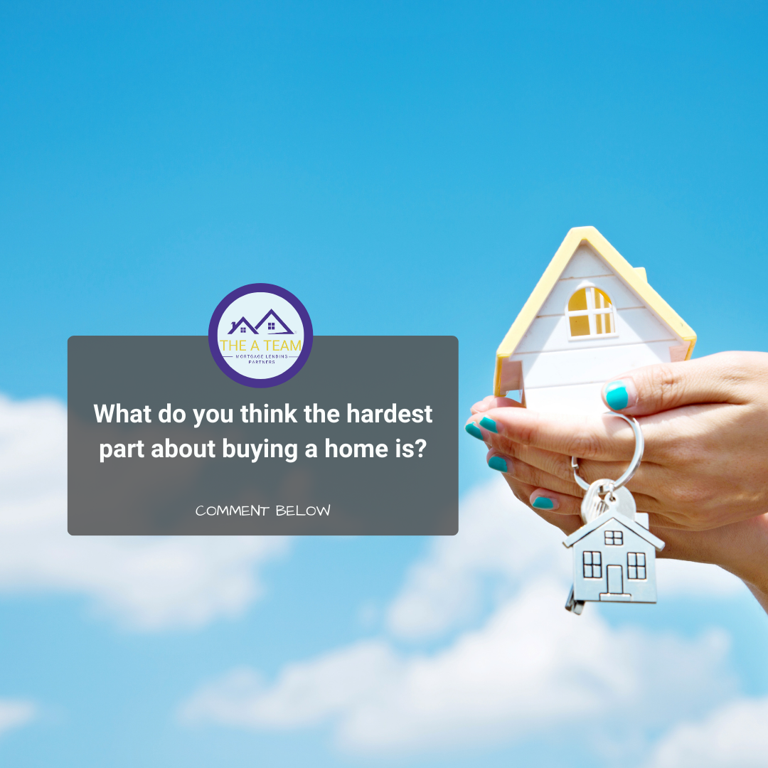 What do you think is the hardest part of buying a home?
